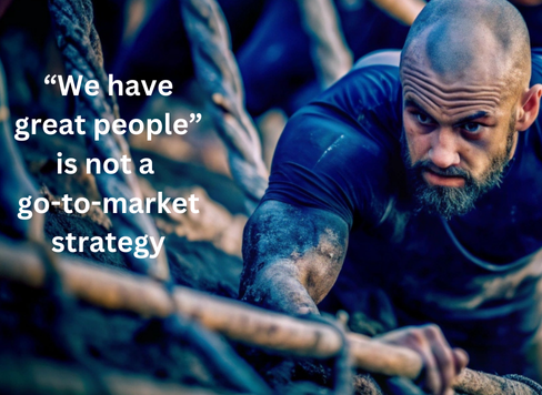 "We have great people" is not a GTM strategy
