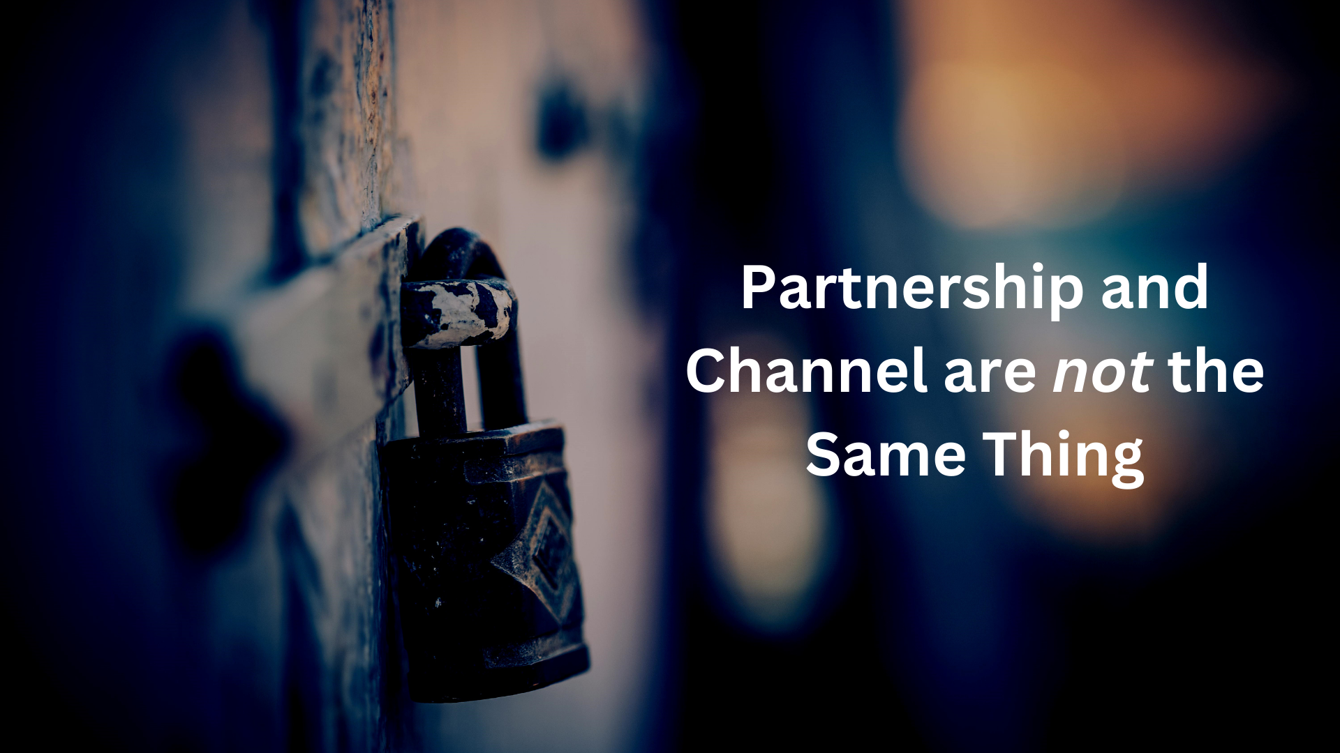Partnership and Channel are not the same thing